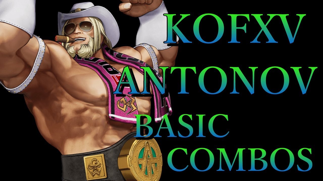 【KOF15】THE KING OF FIGHTERS XV アントノフ 基本 コンボ【KOFXV ANTONOV BASIC COMBOS】