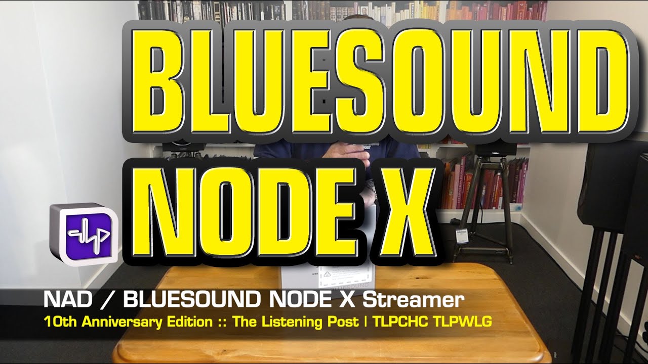 Bluesound NODE X Wireless Music Streamer Unboxed | The Listening Post | TLPCHC TLPWLG