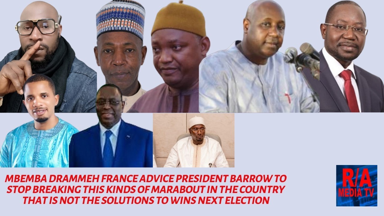 MBEMBA DRAMMEH ADVICE PRESIDENT ADAMA BARROW TO STOP BRINGING THOSE MARABOUTS FROM SUDAN .