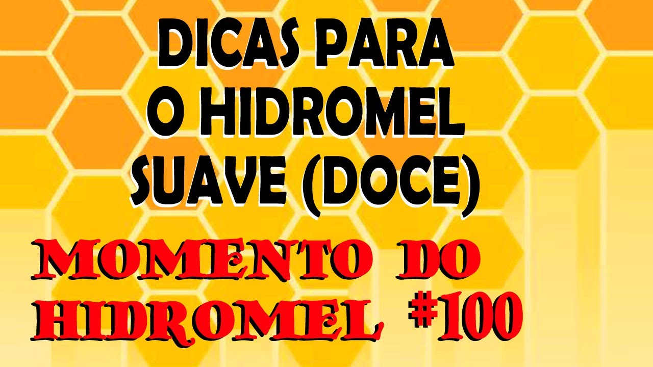 DICAS para o  HIDROMEL SUAVE | doce | MOMENTO DO HIDROMEL 100