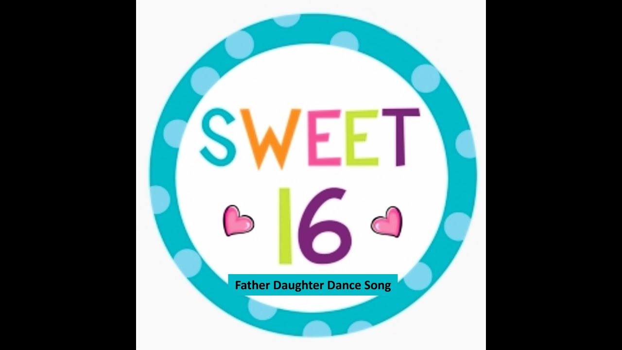 Sweet 16 Father Daughter Dance Song