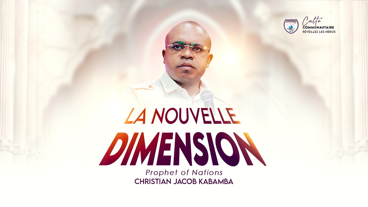 LA NOUVELLE DIMENSION : CULTE COMMUNAUTAIRE  DU DIMACHE 15/03/2026  PROPHÈTE CHRISTIAN JACOB KABAMBA