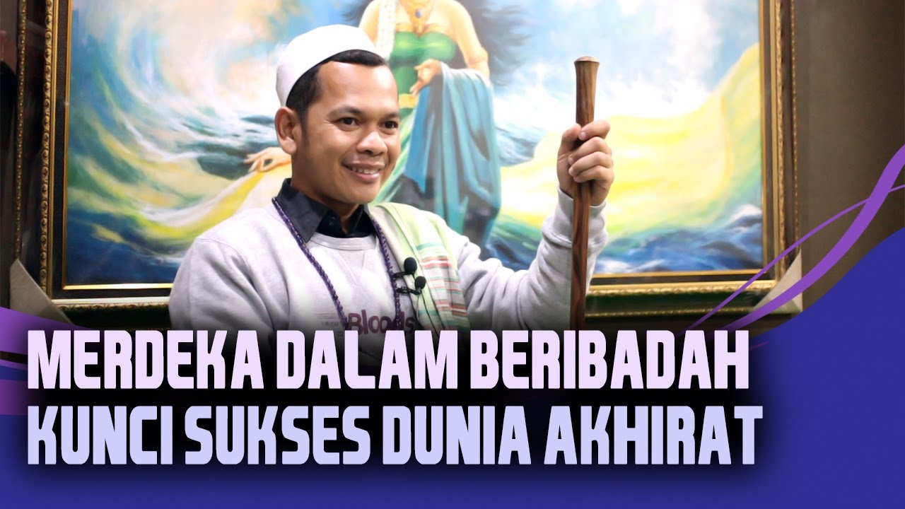 Apa Itu Merdeka Dalam Beribadah ? Kunci Kesuksesan Dunia Akhirat - Kang Masrukhan Official