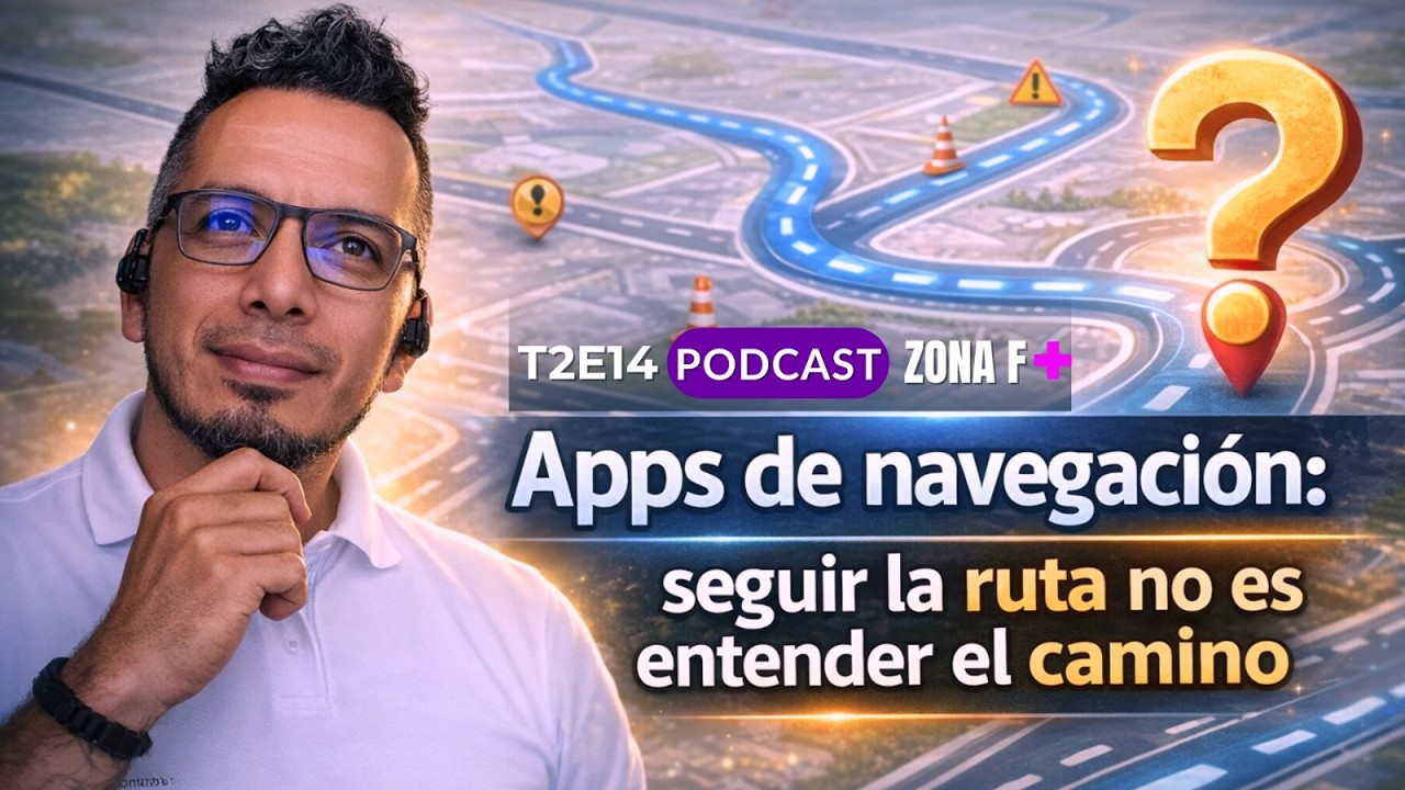 🟡 T2E14 --🎙️ Apps de navegación: seguir la ruta no es entender el camino.