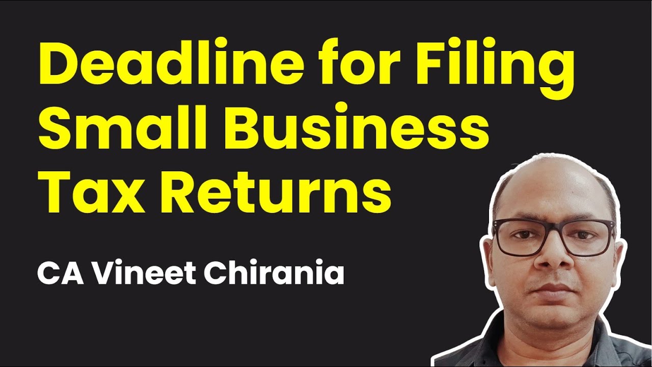 What Is the Deadline for Filing Small Business Tax Returns in India