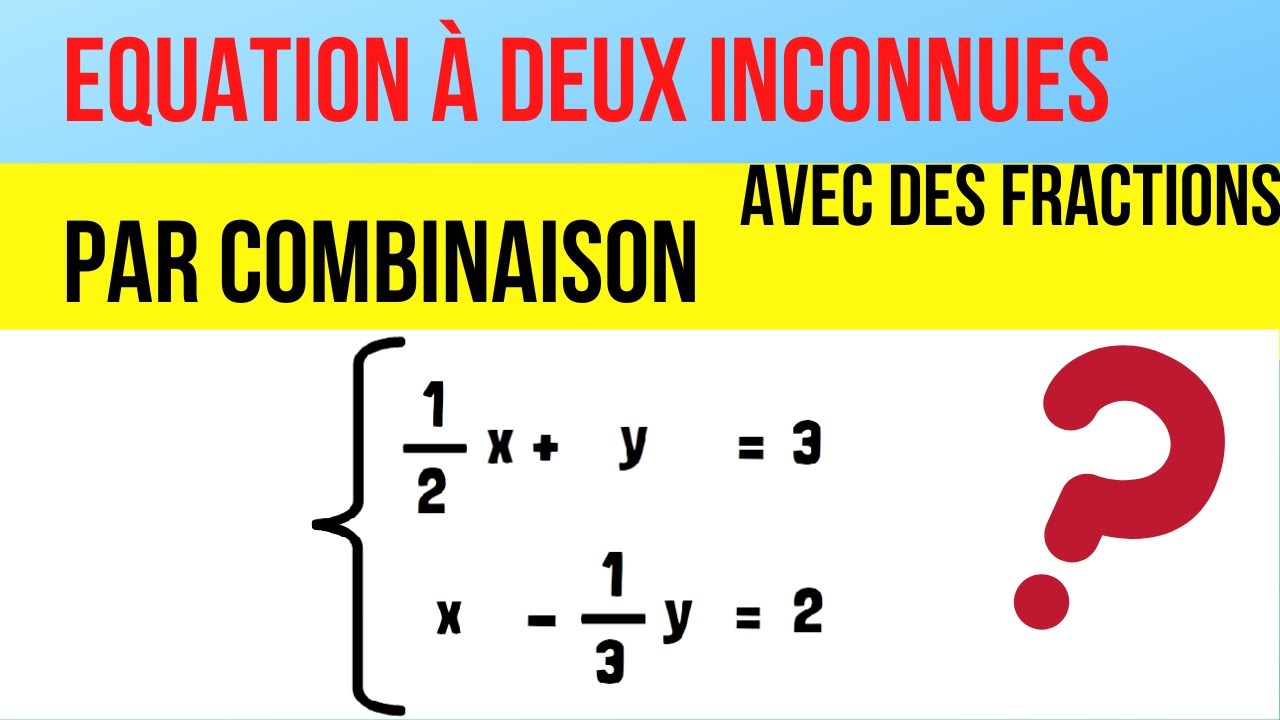 Equation à deux inconnues avec des fractions par combinaison