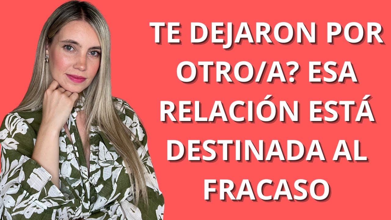 TE DEJARON POR OTRO/A? TE EXPLICO POR QUÉ ESA RELACIÓN ESTÁ CONDENADA A FRACASAR