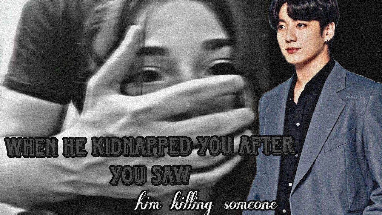 when he kidnapped you after you saw him killing someone || BTS FF || PART 1