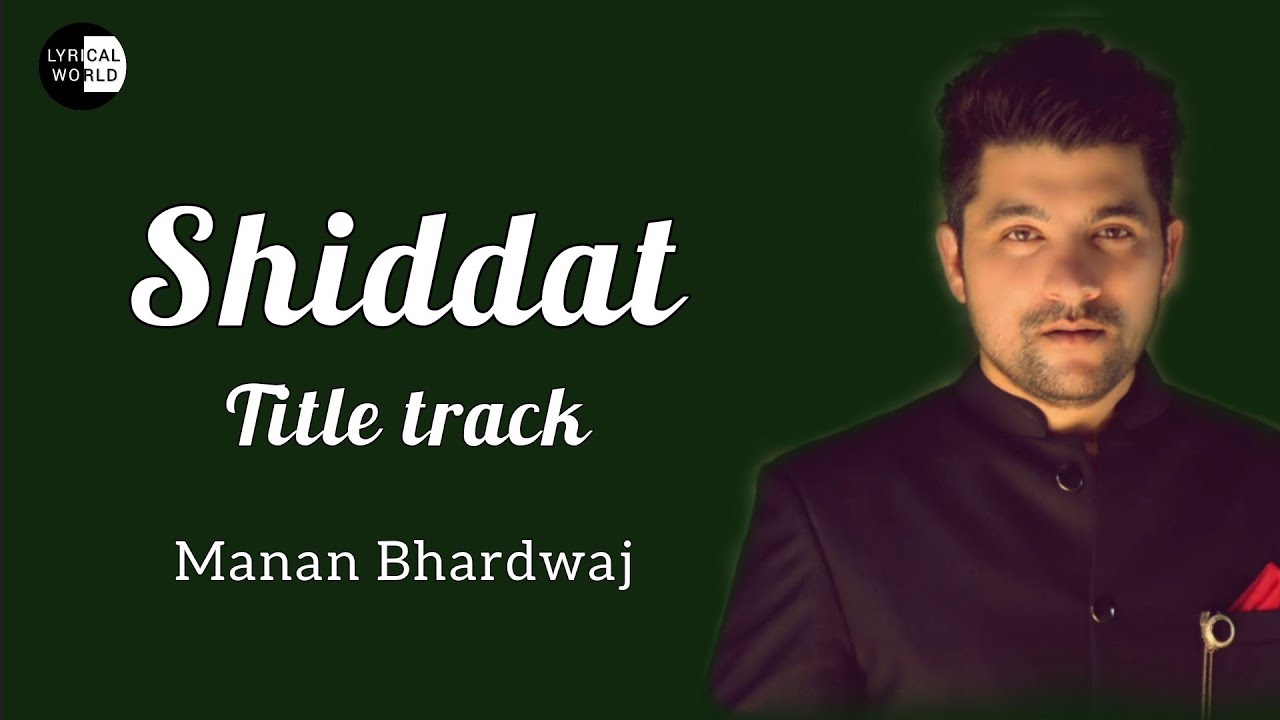 Shiddat Title Track - Manan Bhardwaj - Shiddat - Lyrical Song