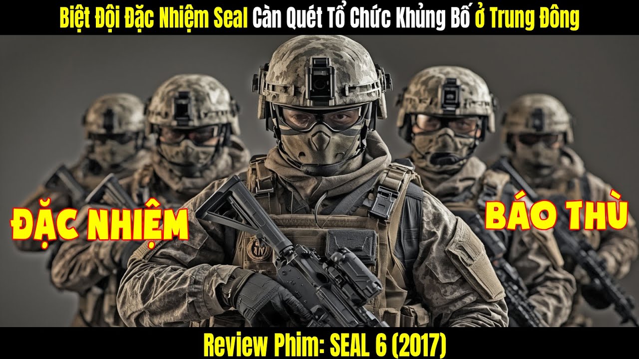 [Review Phim]  Biệt Đội Đặc Nhiệm Seal Càn Quét Tổ Chức Khủng Bố Ở Trung Đông | Seal Six