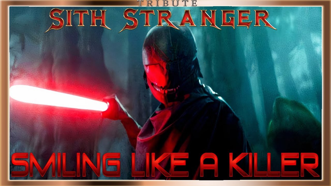 The Sith Stranger Tribute: Smiling Like A Killer