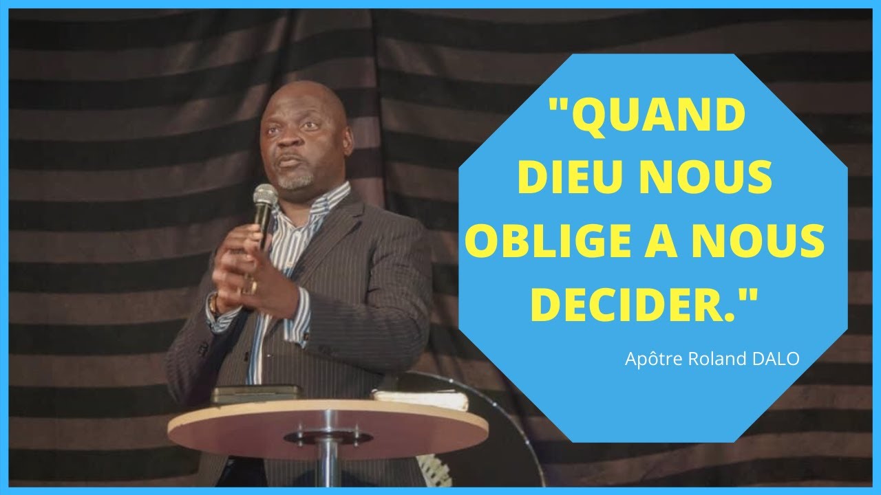 QUAND DIEU NOUS OBLIGE A NOUS DECIDER.   Apôtre Roland DALO