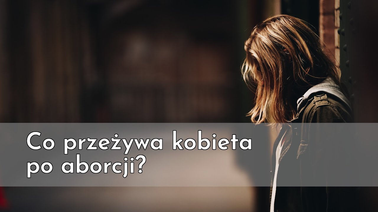 Co przeżywa kobieta po aborcji?