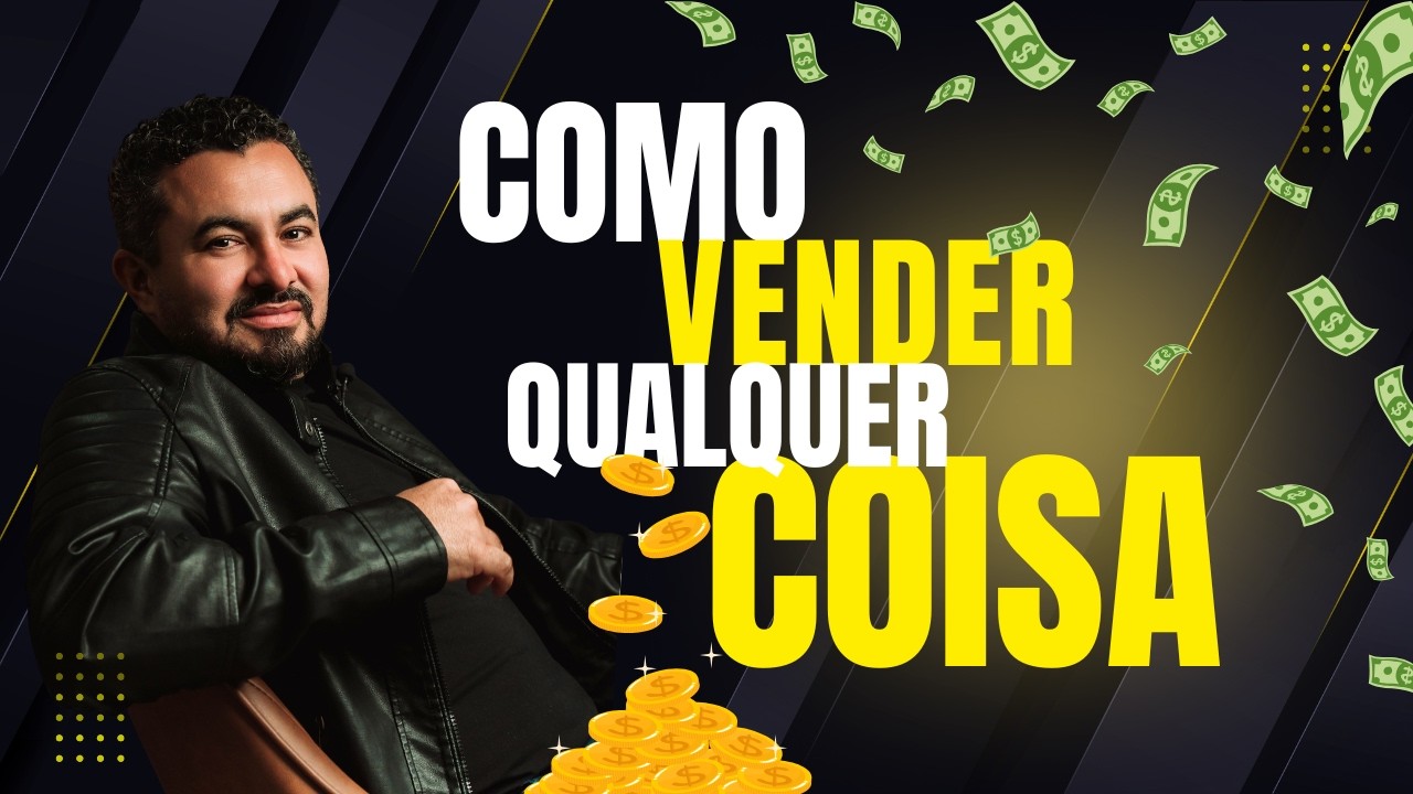 Como vender qualquer coisa!