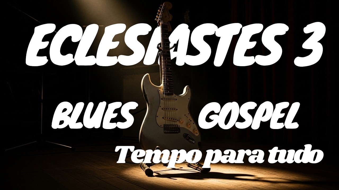 ECLESIASTES 3 - TEMPO PARA TUDO - BLUES GOSPEL   🕊️🎸🎙️