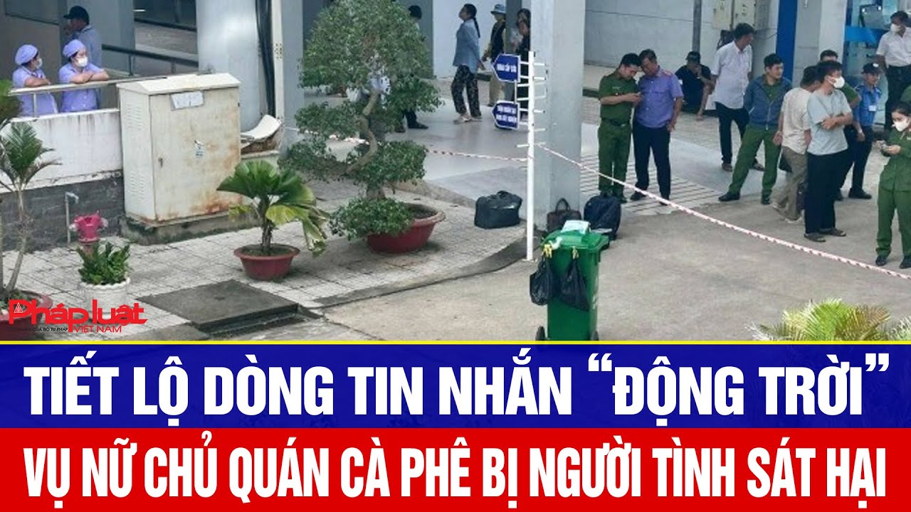 Tiết lộ dòng tin nhắn “động trời” vụ nữ chủ quán cà phê bị người tình sát hại