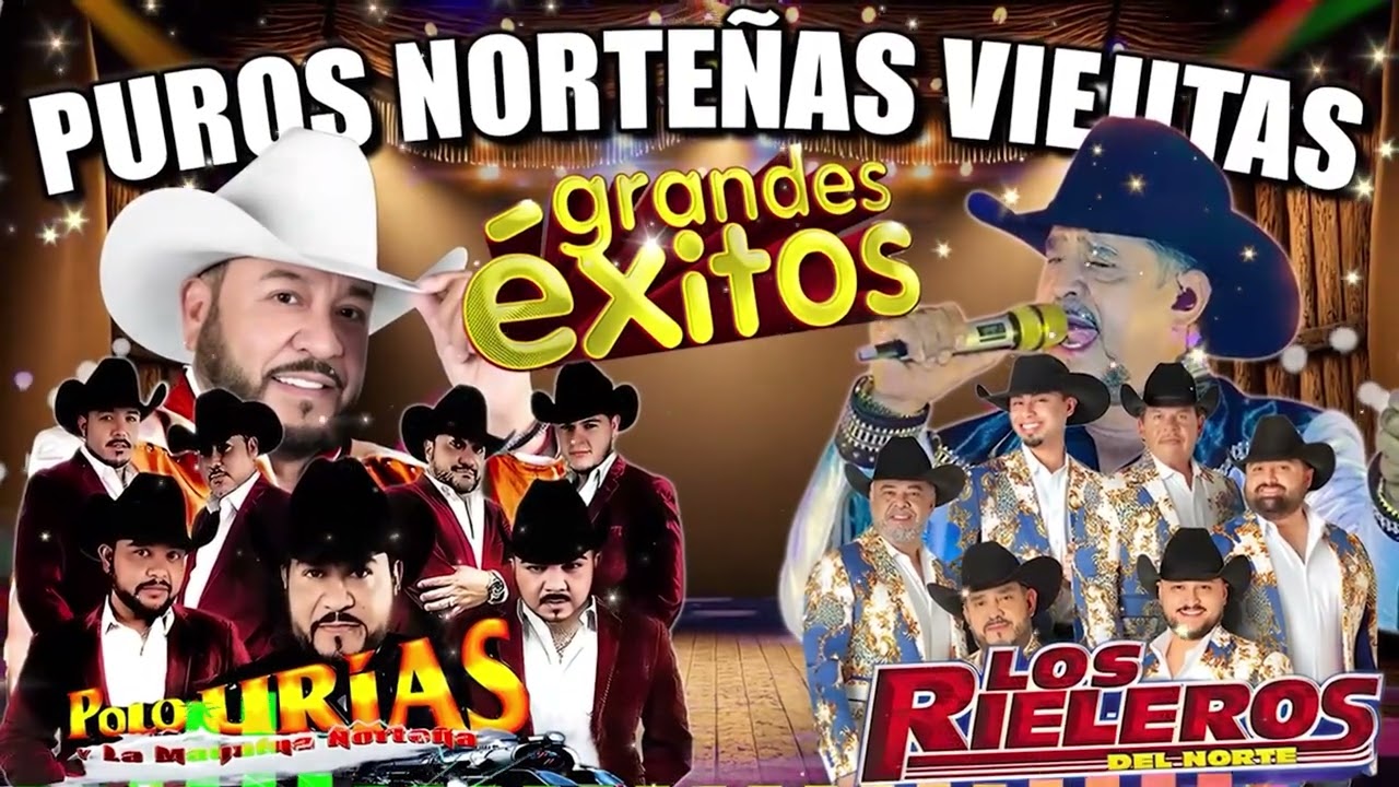 Polo Urías y Su Máquina Norteña & Los Rieleros del Norte 🎺 Puras Norteñas Viejitas Para Pistear Mix