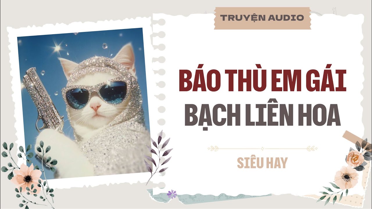 Báo Thù Em Gái Bạch Liên Hoa | TRUYỆN AUDIO | FULL | #truyenaudio