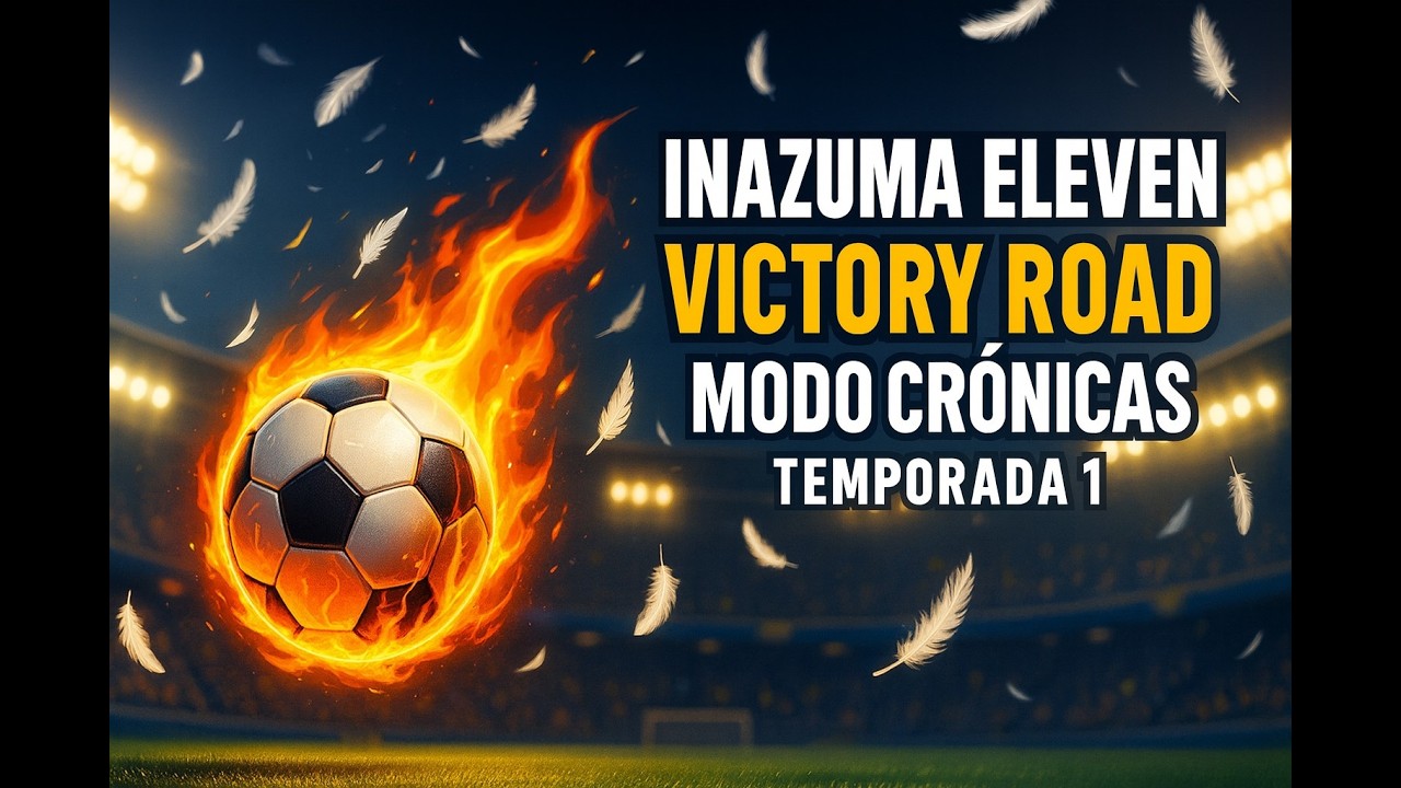 Inazuma Victory Road  Modo Cronica ¡EL EQUIPO LEGENDARIO!