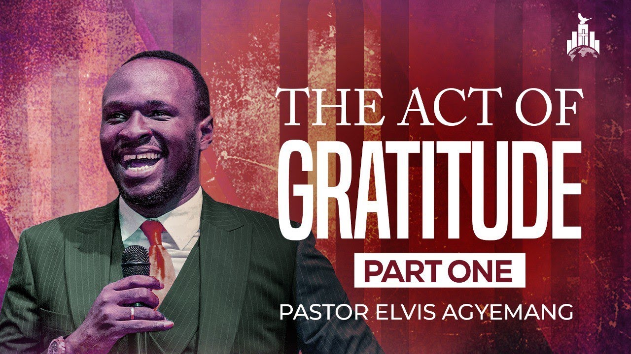 The Act Of Gratitude 1 || Full Video || Pastor Elvis