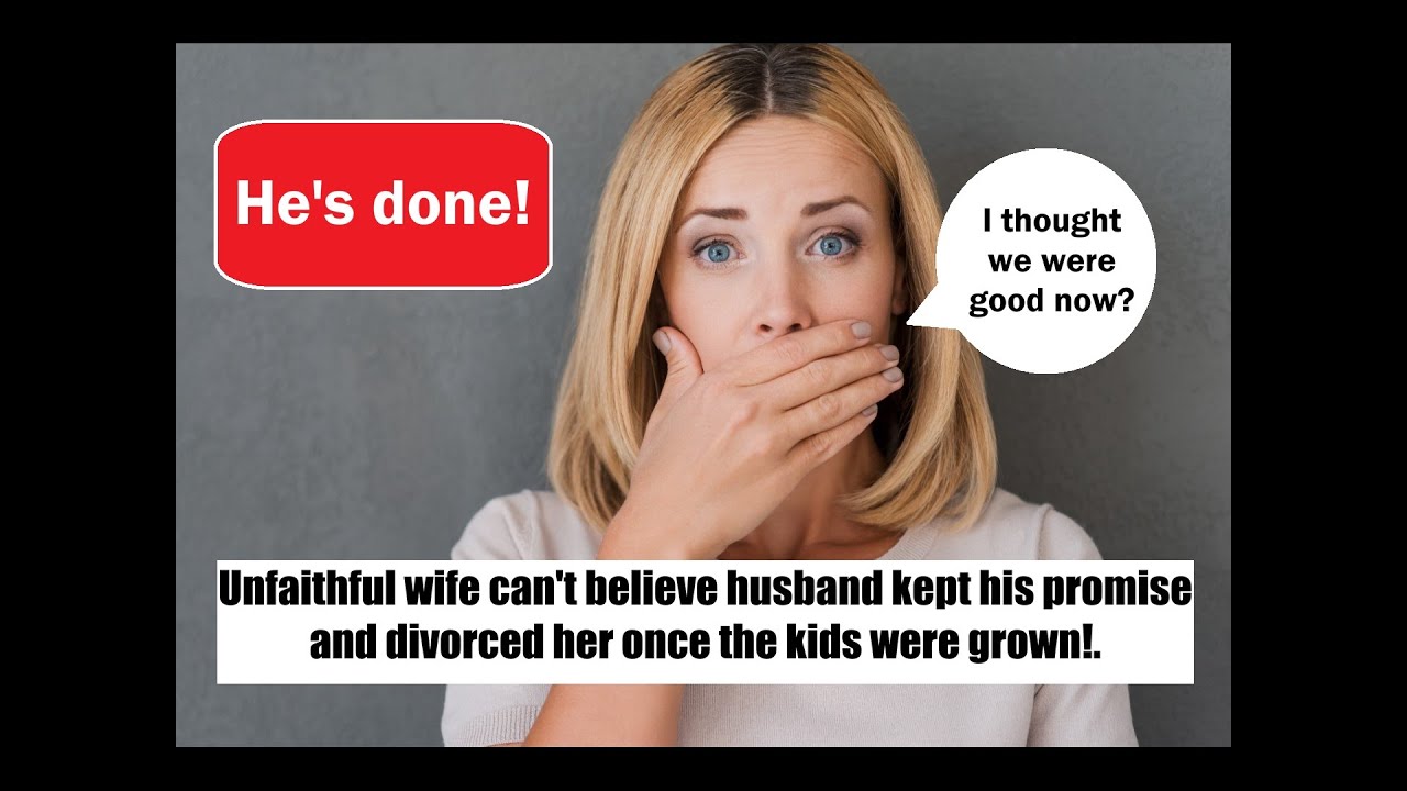 Unfaithful wife cant believe husband kept his promise and divorced her once their kids were grown!