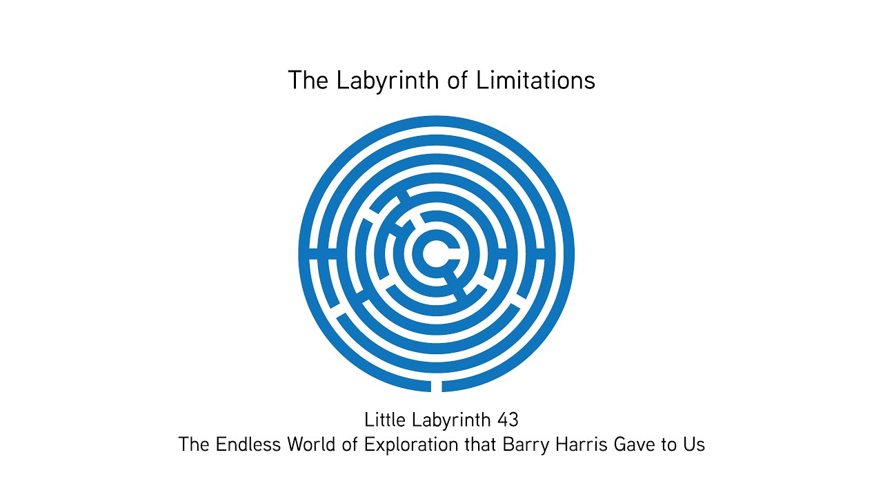 Little Labyrinth 43: The Endless World of Exploration that Barry Harris Gave to Us