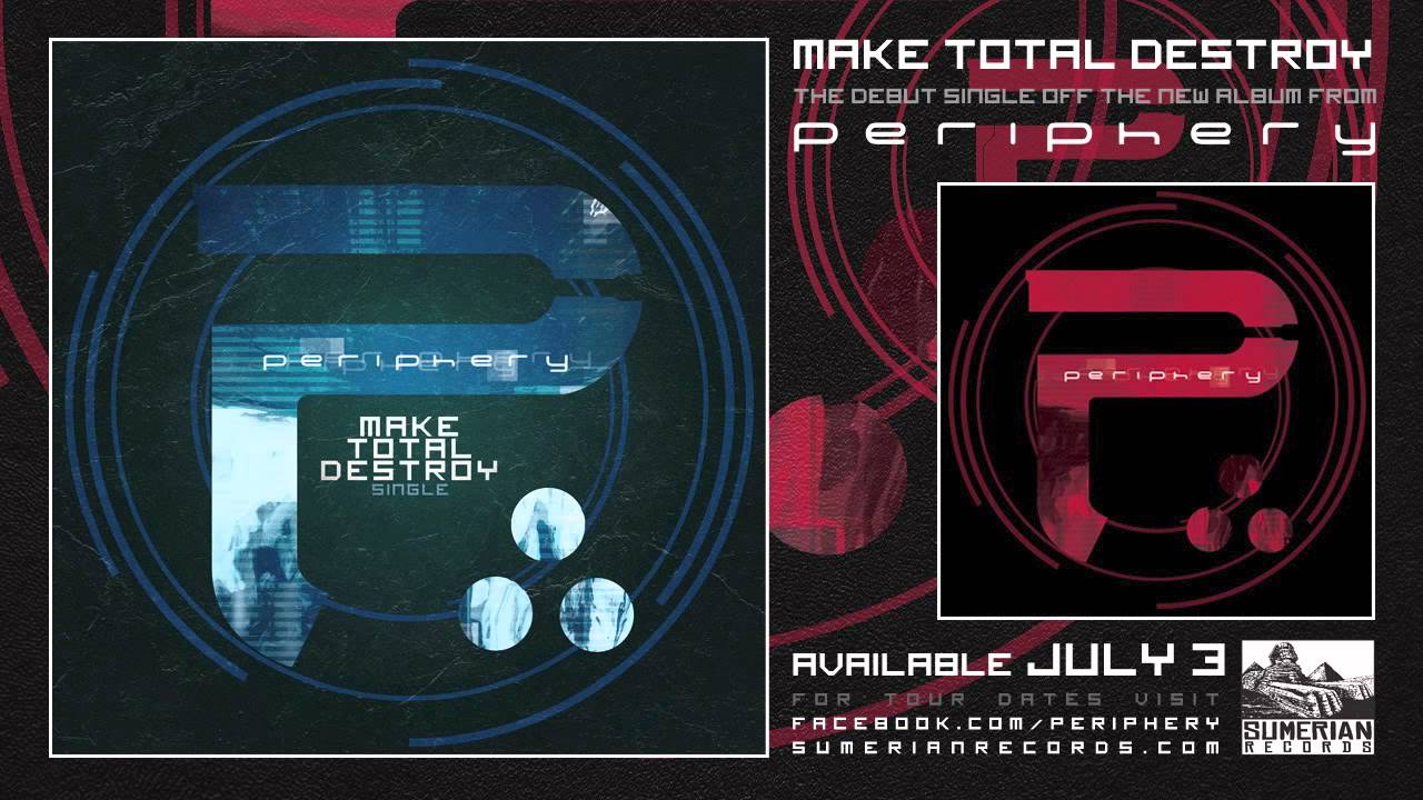 PERIPHERY - Make Total Destroy