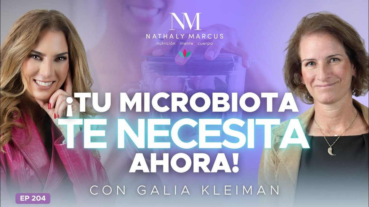 ¡TU MICROBIOTA te NECESITA AHORA! con Galia Kleiman y Nathaly Marcus en Las 3 R´s Ep.#204