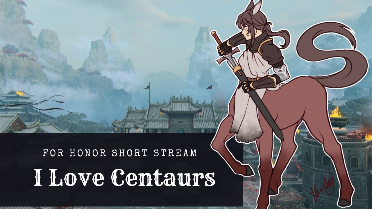 I Love Centaurs [For Honor Short Stream]