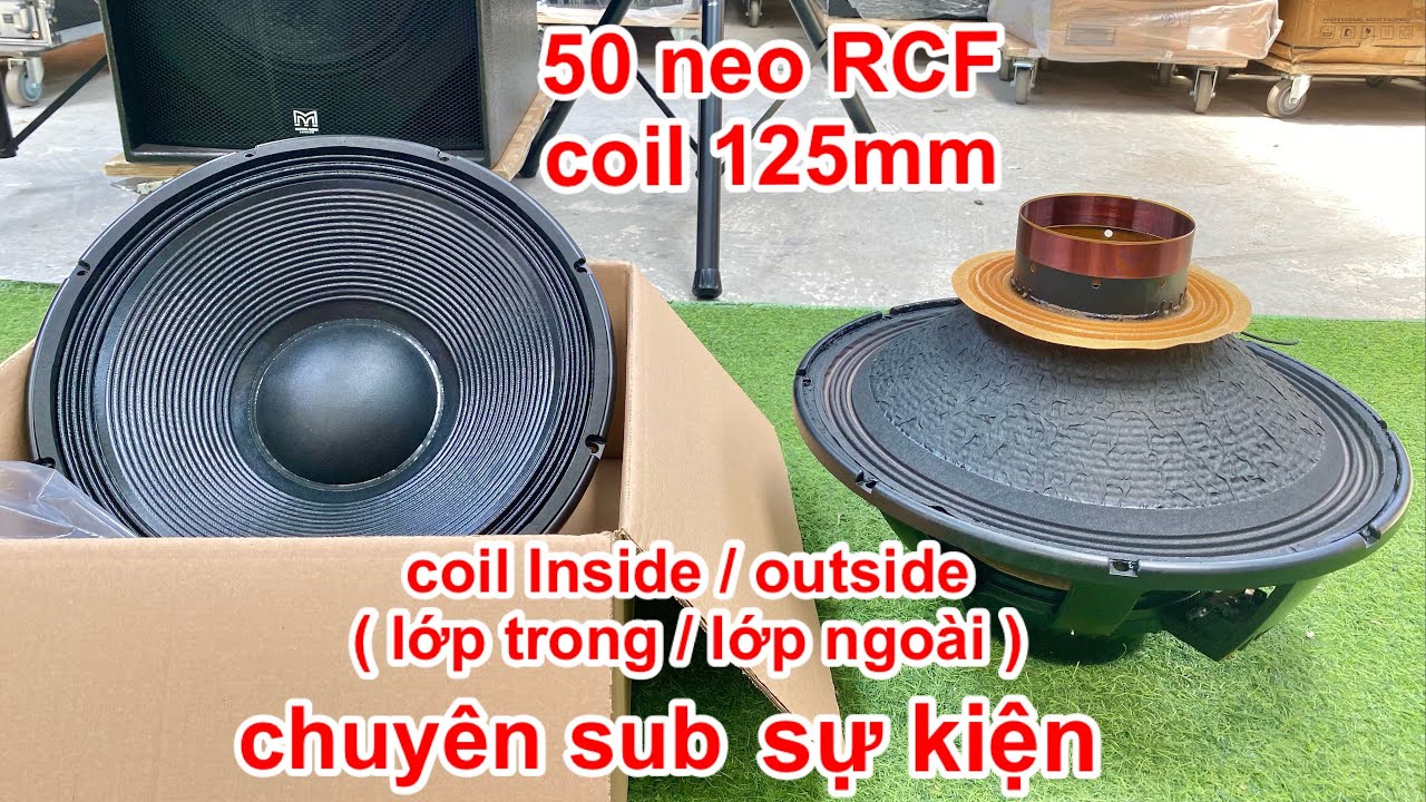 Bass 50 neo RCF coil 125 lớp trong lớp ngo&agrave;i chuy&ecirc;n sub sự kiện. Rất &ldquo; chất &ldquo; | DVH audio 0363553277