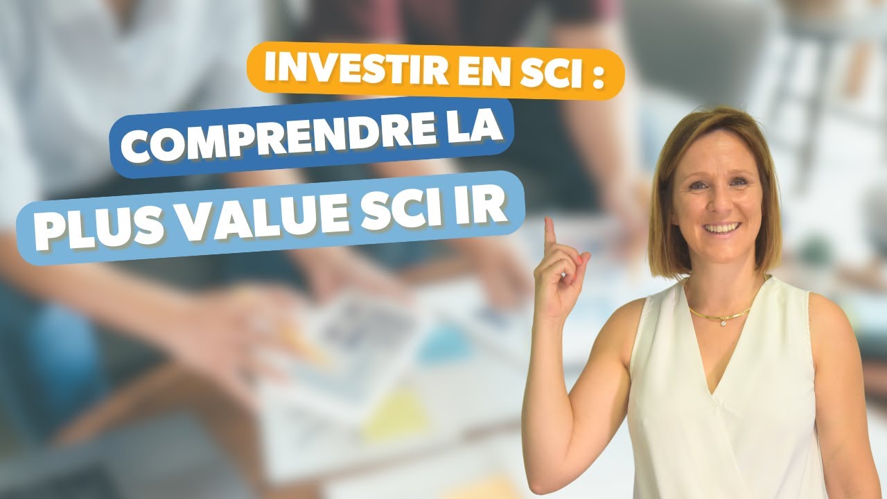 Investir en SCI : comprendre la plus value sci ir 📝