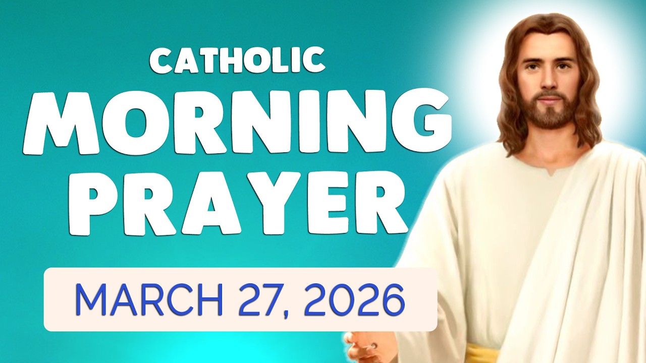 🙏 Catholic MORNING PRAYER TODAY 🙏 FRIDAY March 27, 2026 Prayers