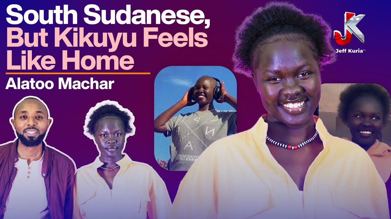 I FOUND A HOME IN THE KIKUYU CULTURE THOUGH BEING SOUTH SUDANESE – ALATO MACHAR