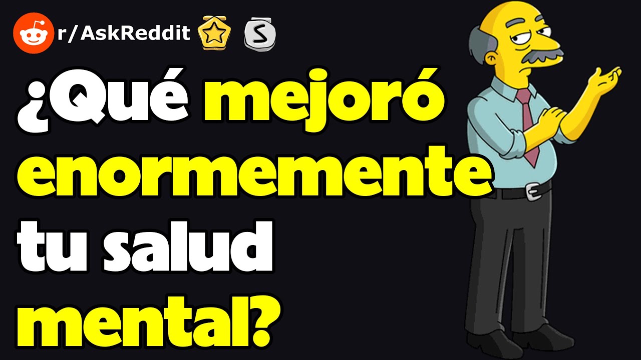 ¿Qué mejoró enormemente tu salud mental? (r/AskReddit reacción)