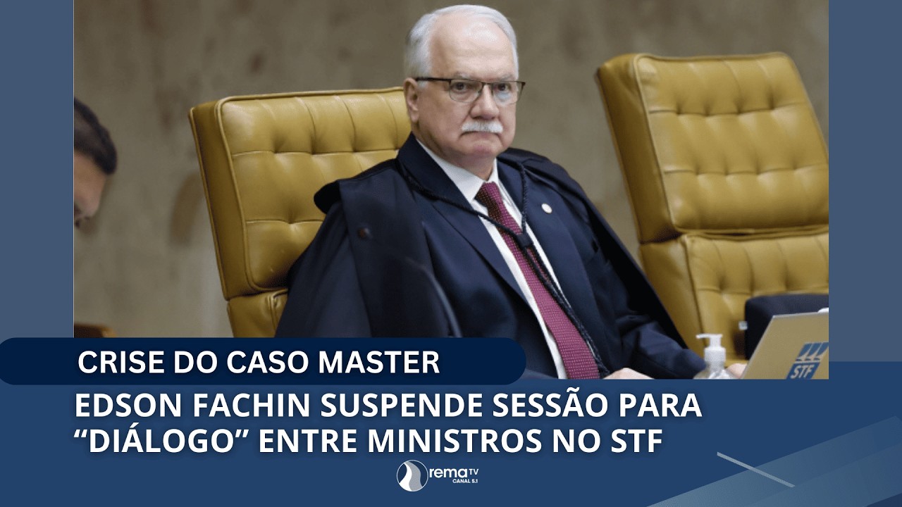 EDSON FACHIN SUSPENDE SESSÃO PARA “DIÁLOGO” ENTRE MINISTROS NO STF