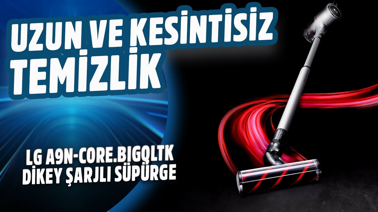 KOLAY VE KESİNTİSİZ TEMİZLİK! LG A9N-Core Dikey Süpürge Ürün İnceleme