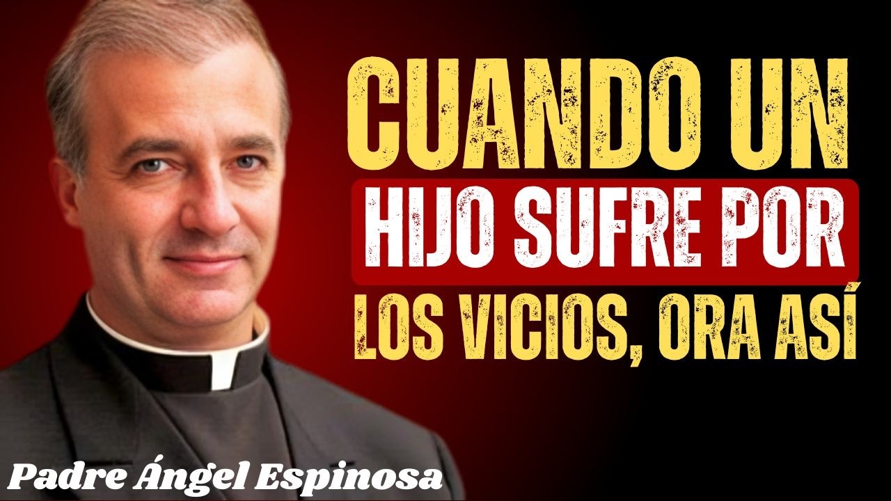 REZA ESTA ORACIÓN DE 1 MINUTO POR LA LIBERACIÓN DE TU HIJO | Padre Ángel Espinosa