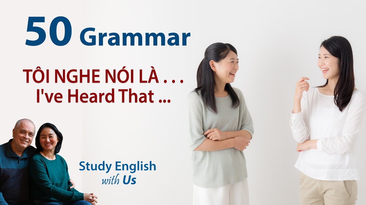 Grammar 50 - I've Heard That ... TÔI NGHE NÓI LÀ . . .