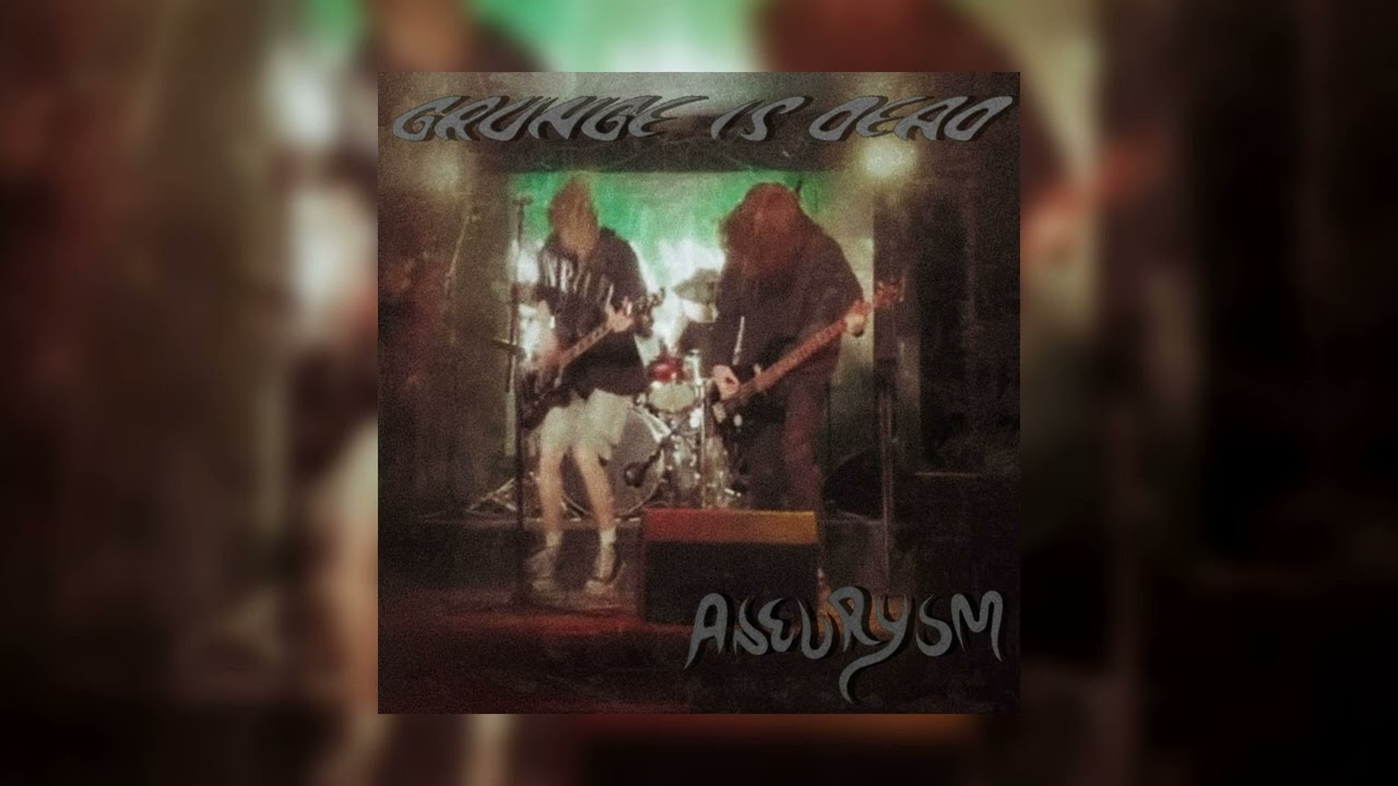 ANEURYSM- Grunge Is Dead (official music video)