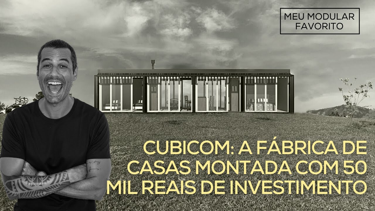 MEU MODULAR FAVORITO - VISITA À CUBICON: A FÁBRICA DE CASAS MONTADA COM 50 MIL REAIS DE INVESTIMENTO
