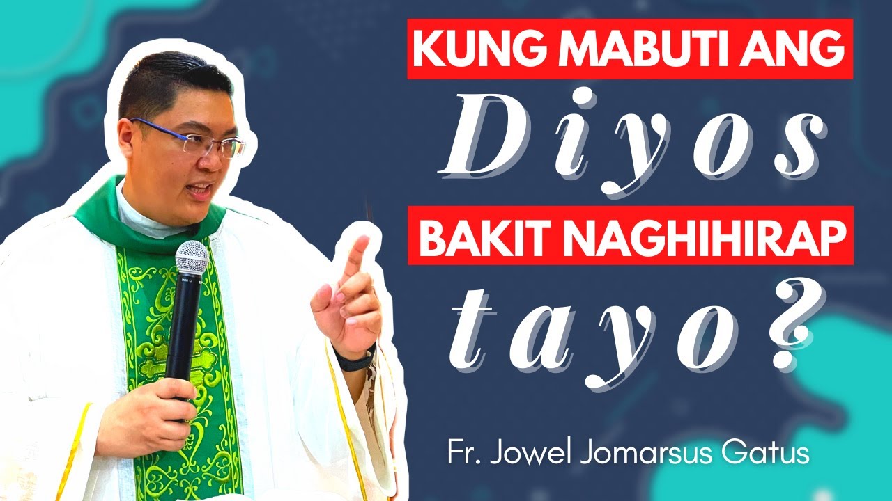 KUNG MABUTI ANG DIYOS, BAKIT NAGHIHIRAP TAYO? INSPIRING HOMILY II FR. JOWEL JOMARSUS GATUS