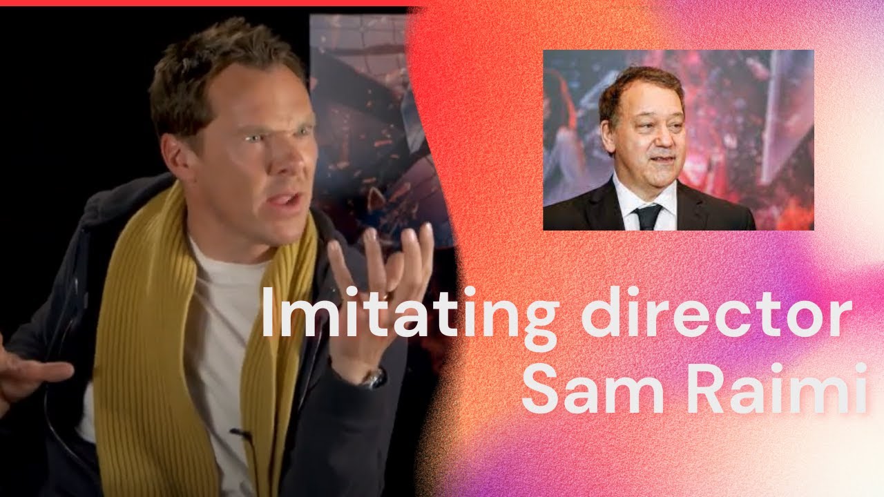 Benedict Cumberbatch imitating director Sam Raimi