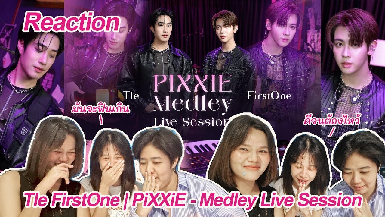 Reaction - Tle FirstOne | PiXXiE - Medley Live Session
