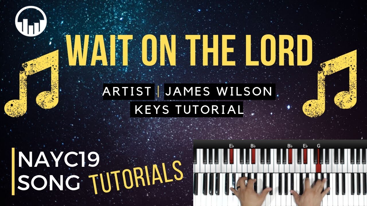 Wait On The Lord // James Wilson // FULL TUTORIAL // NAYC19