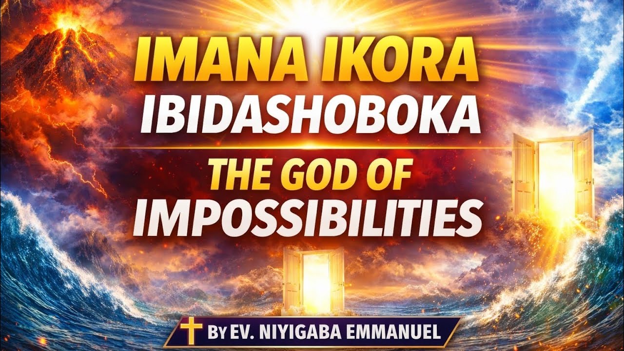 THE GOD OF IMPOSSIBILITIES/EV. Niyigaba Emmanuel 