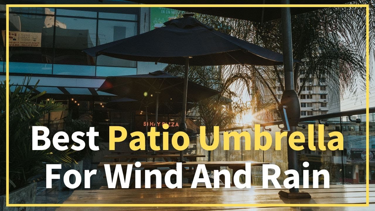Best Patio Umbrella For Wind And Rain
