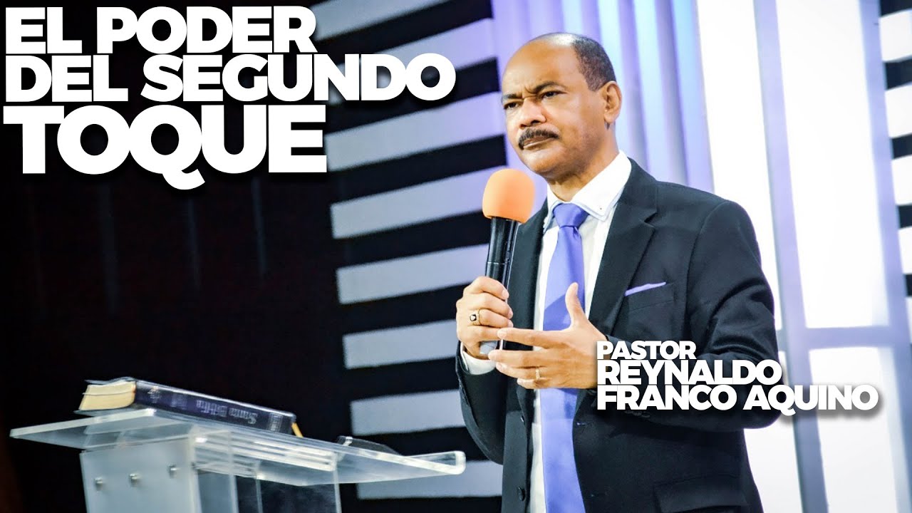 El poder del segundo toque - Pastor Reynaldo Franco Aquino