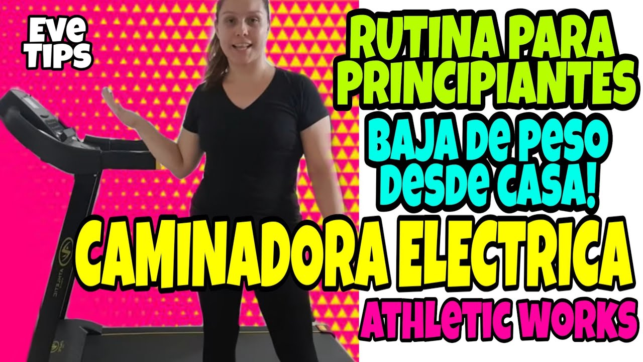 RUTINA de CARDIO QUEMA GRASA PRINCIPIANTES/CAMINADORA ELECTRICA ATHLETIC WORKS/BAJA de PESO/EVE TIPS