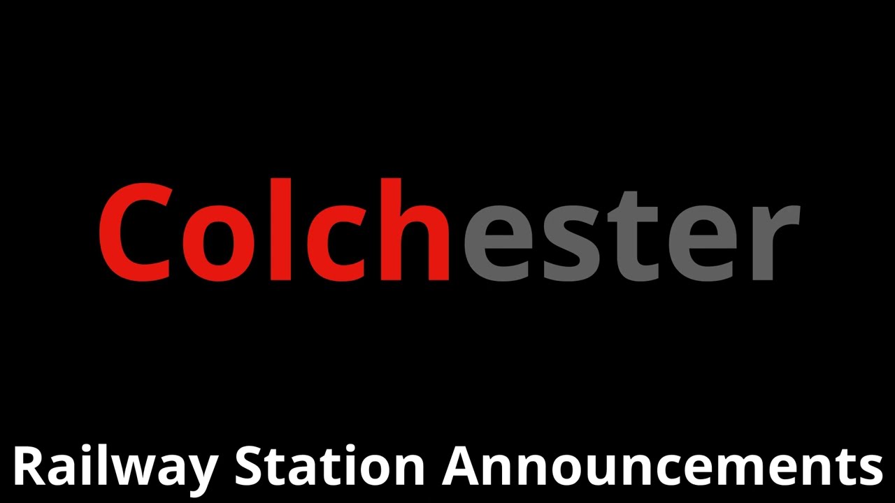 Colchester Railway Station Announcements