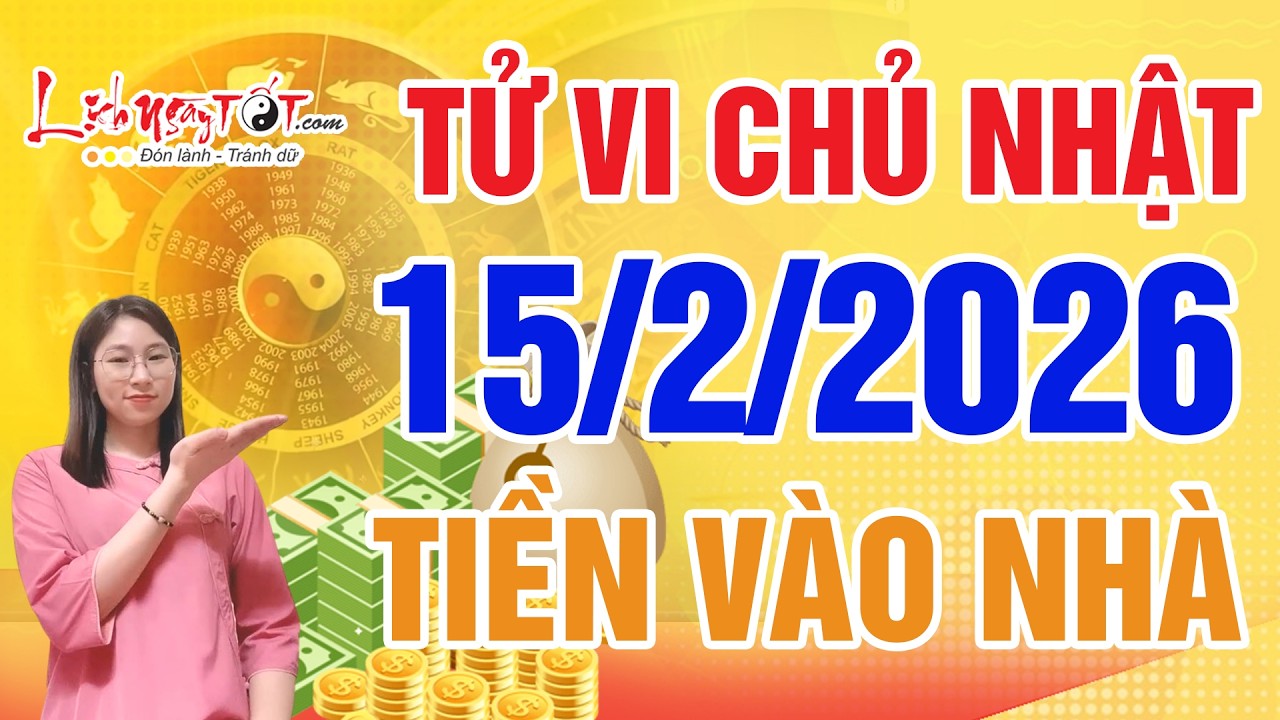 Tử Vi Hàng Ngày 15/2/2026 Chủ Nhật 28 Tết Con Giáp May Mắn Ngập Lối Tiền Bạc Ập Vào Nhà